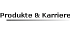 Produkte & Karriere